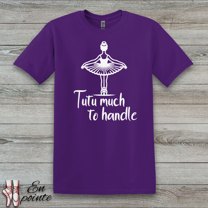 Tutu Much To Handle T-Shirt