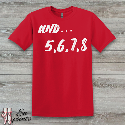 And 5, 6, 7, 8- Dance Count T-Shirt