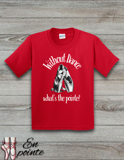 Without Dance What's The Point Kids T-Shirt