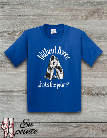 Without Dance What's The Point Kids T-Shirt