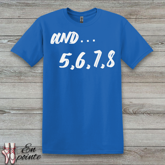 And 5, 6, 7, 8- Dance Count T-Shirt