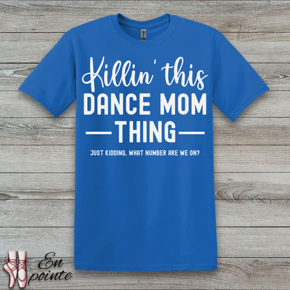 Killin' This Dance Mom Thing T-Shirt