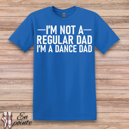 I'm Not a Regular Dad, I'm a Dance Dad T-Shirt