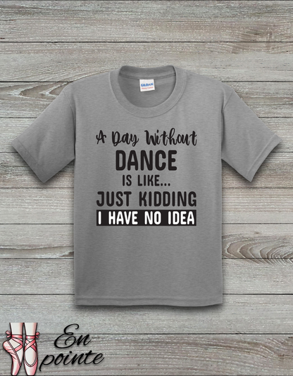 A Day Without Dance Is Like ... Kids T-Shirt