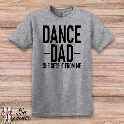 Dance Dad, She Gets It From Me T-Shirt