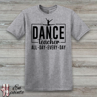 Dance Teacher All Day Every Day T-Shirt