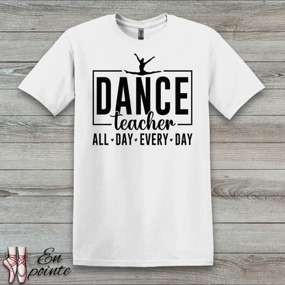 Dance Teacher All Day Every Day T-Shirt