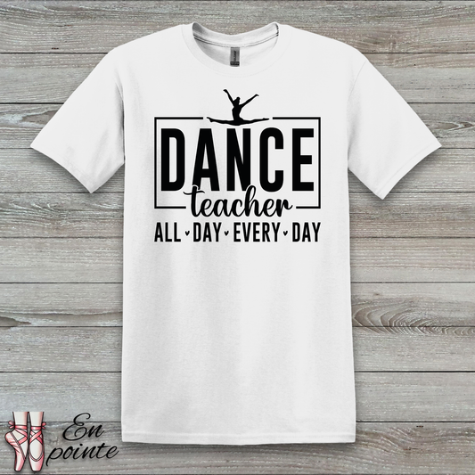 Dance Teacher All Day Every Day T-Shirt