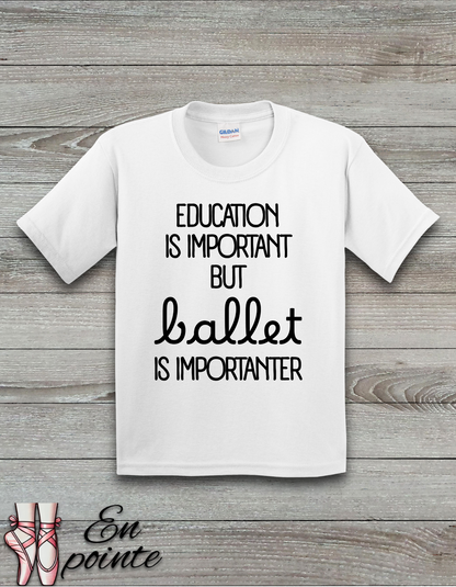 Education Is Important But Ballet is Importanter Kids T-Shirt