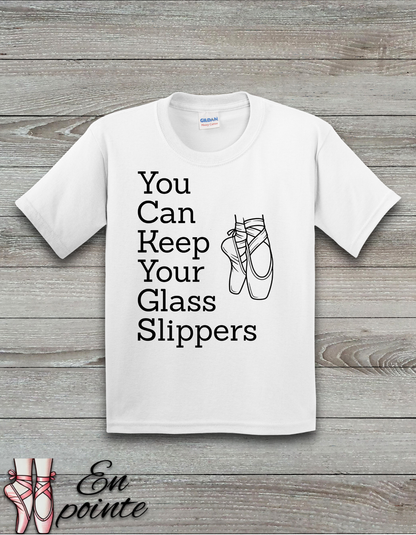 You Can Keep Your Glass Slippers Ballet Kids T-Shirt