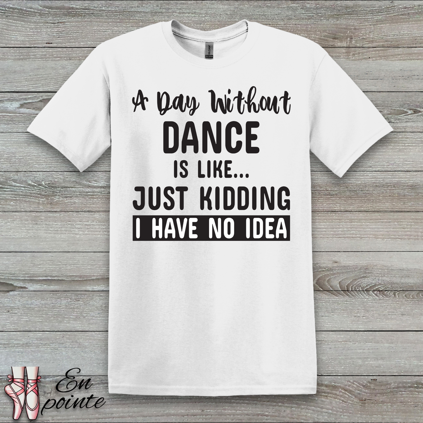 A Day Without Dance is Like ... T-Shirt