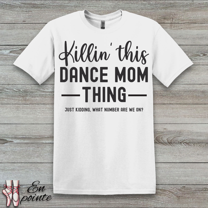 Killin' This Dance Mom Thing T-Shirt
