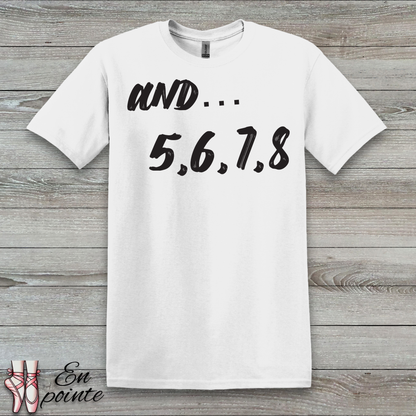 And 5, 6, 7, 8- Dance Count T-Shirt