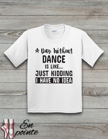 A Day Without Dance Is Like ... Kids T-Shirt